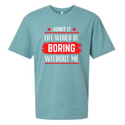 Admit It Life Would Be Boring Without Me Funny Saying Sueded Cloud Jersey T-Shirt