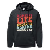 Admit It Life Would Be Boring Without Me Funny Saying Retro Performance Fleece Hoodie