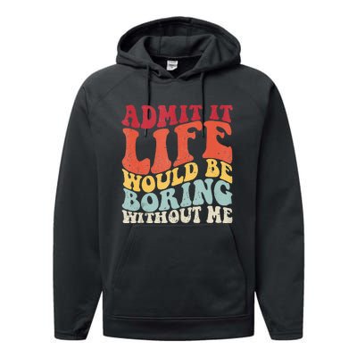 Admit It Life Would Be Boring Without Me Funny Saying Retro Performance Fleece Hoodie