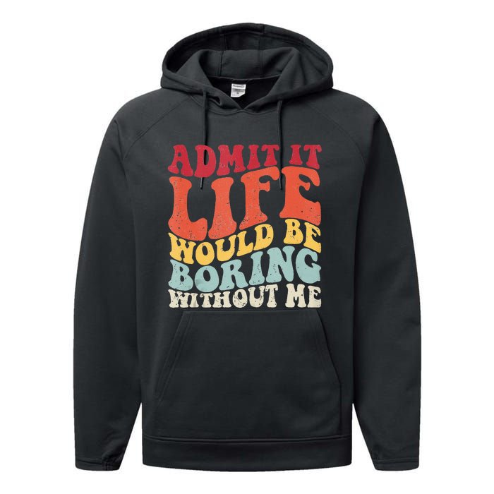 Admit It Life Would Be Boring Without Me Funny Saying Retro Performance Fleece Hoodie