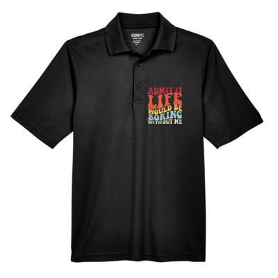 Admit It Life Would Be Boring Without Me Funny Saying Retro Men's Origin Performance Pique Polo