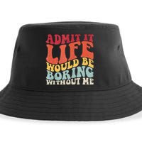 Admit It Life Would Be Boring Without Me Funny Saying Retro Sustainable Bucket Hat