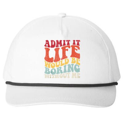 Admit It Life Would Be Boring Without Me Funny Saying Retro Snapback Five-Panel Rope Hat