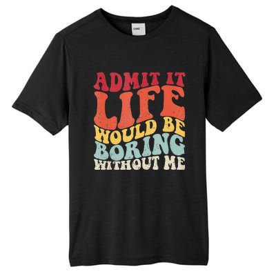 Admit It Life Would Be Boring Without Me Funny Saying Retro Tall Fusion ChromaSoft Performance T-Shirt