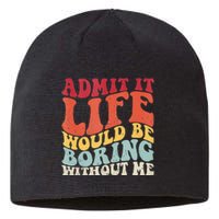 Admit It Life Would Be Boring Without Me Funny Saying Retro Sustainable Beanie