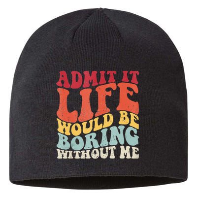 Admit It Life Would Be Boring Without Me Funny Saying Retro Sustainable Beanie