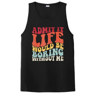 Admit It Life Would Be Boring Without Me Funny Saying Retro PosiCharge Competitor Tank