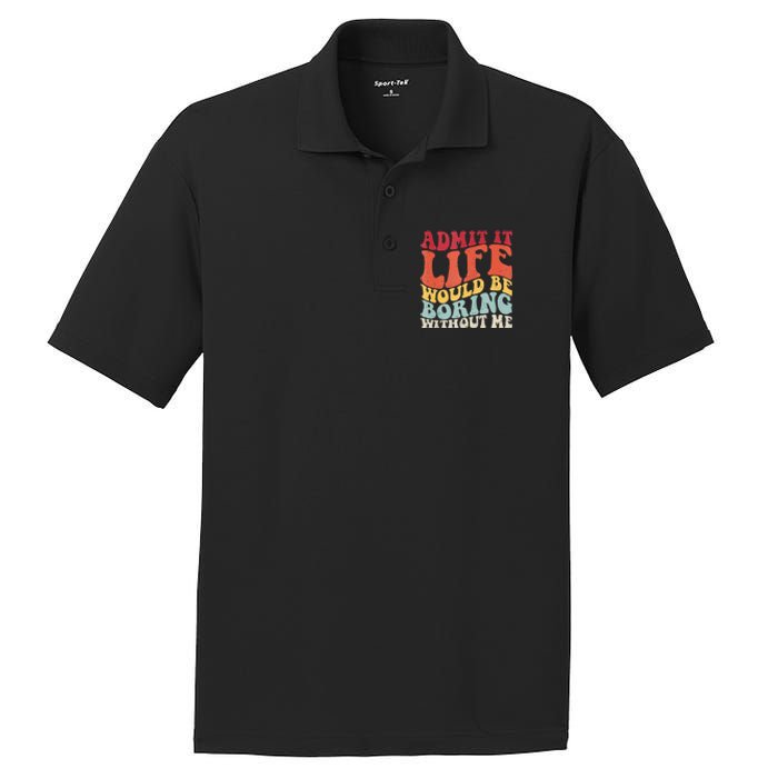 Admit It Life Would Be Boring Without Me Funny Saying Retro PosiCharge RacerMesh Polo