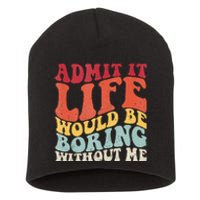 Admit It Life Would Be Boring Without Me Funny Saying Retro Short Acrylic Beanie