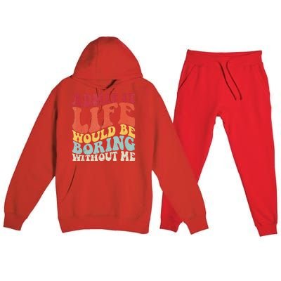 Admit It Life Would Be Boring Without Me Funny Saying Retro Premium Hooded Sweatsuit Set