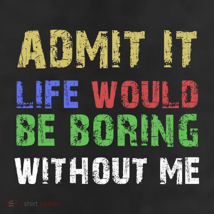 Admit It Life Would Be Boring Without Me 7 Panel Mesh Trucker Snapback Hat