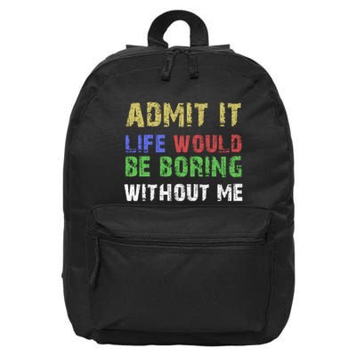 Admit It Life Would Be Boring Without Me 16 in Basic Backpack