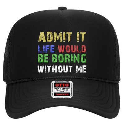 Admit It Life Would Be Boring Without Me Trucker Hat