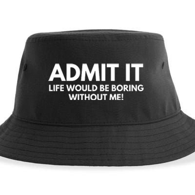 Admit It Life Would Be Boring Without Me, Funny Saying Sustainable Bucket Hat