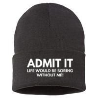 Admit It Life Would Be Boring Without Me, Funny Saying Sustainable Knit Beanie