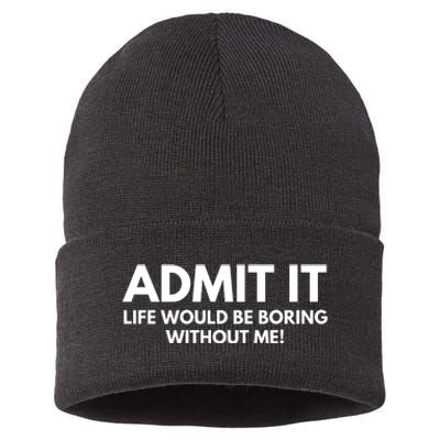 Admit It Life Would Be Boring Without Me, Funny Saying Sustainable Knit Beanie