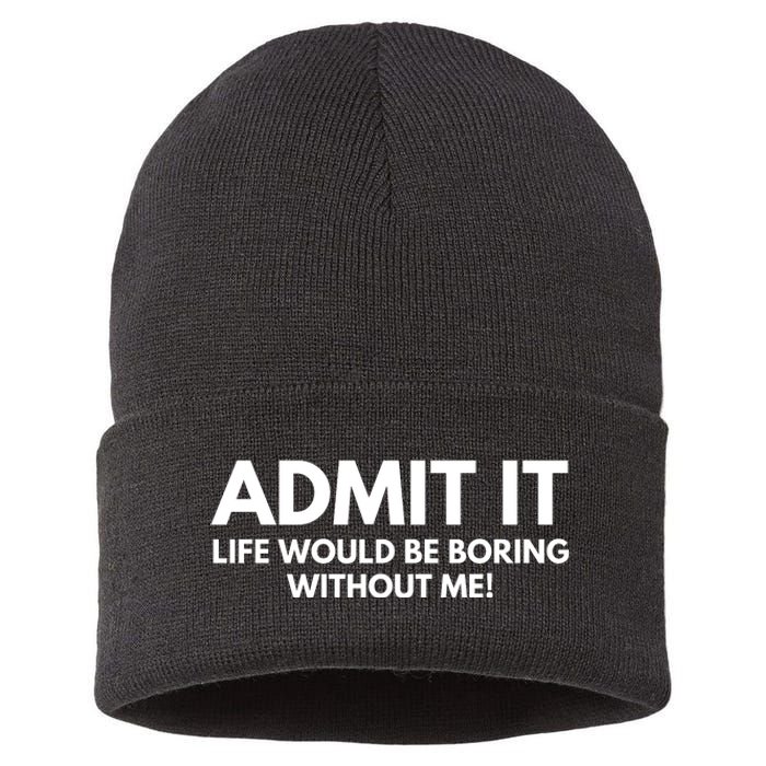 Admit It Life Would Be Boring Without Me, Funny Saying Sustainable Knit Beanie