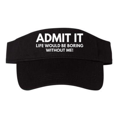 Admit It Life Would Be Boring Without Me, Funny Saying Valucap Bio-Washed Visor