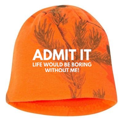 Admit It Life Would Be Boring Without Me, Funny Saying Kati - Camo Knit Beanie