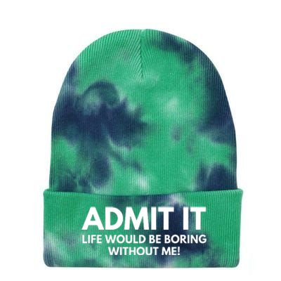 Admit It Life Would Be Boring Without Me, Funny Saying Tie Dye 12in Knit Beanie