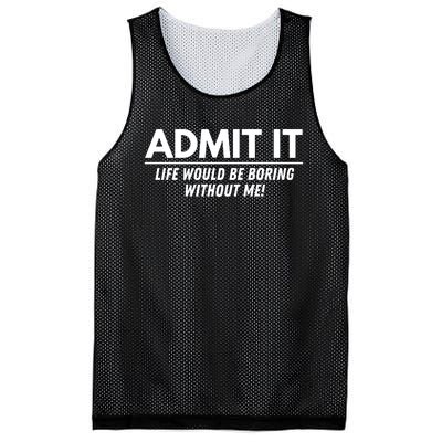 Admit It Life Would Be Boring Without Me Funny Saying Mesh Reversible Basketball Jersey Tank