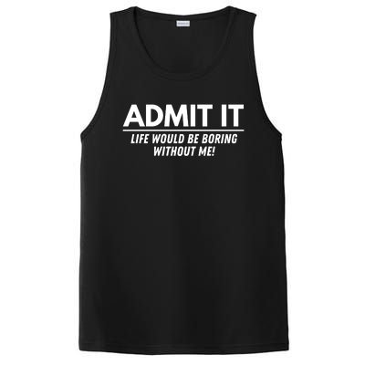 Admit It Life Would Be Boring Without Me Funny Saying PosiCharge Competitor Tank