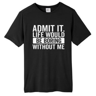 Admit It Life Would Be Boring Without Me Retro Funny Saying Tall Fusion ChromaSoft Performance T-Shirt