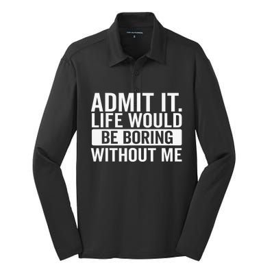 Admit It Life Would Be Boring Without Me Retro Funny Saying Silk Touch Performance Long Sleeve Polo