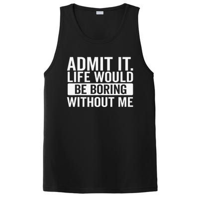 Admit It Life Would Be Boring Without Me Retro Funny Saying PosiCharge Competitor Tank