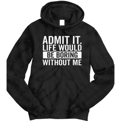 Admit It Life Would Be Boring Without Me Retro Funny Saying Tie Dye Hoodie