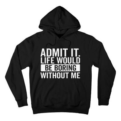 Admit It Life Would Be Boring Without Me Retro Funny Saying Tall Hoodie