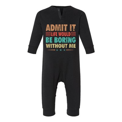 Admit It Life Would Be Boring Without Me Funny Retro Saying Infant Fleece One Piece