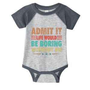 Admit It Life Would Be Boring Without Me Funny Retro Saying Infant Baby Jersey Bodysuit