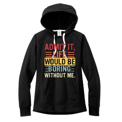 Admit It Life Would Be Boring Without Me Funny Saying Retro Women's Fleece Hoodie