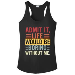 Admit It Life Would Be Boring Without Me Funny Saying Retro Ladies PosiCharge Competitor Racerback Tank