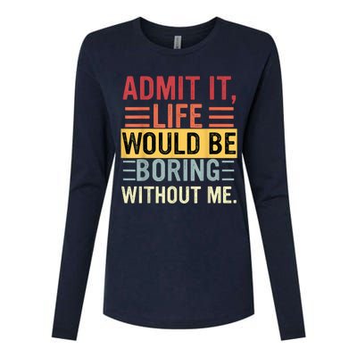 Admit It Life Would Be Boring Without Me Funny Saying Retro Womens Cotton Relaxed Long Sleeve T-Shirt