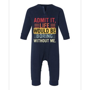 Admit It Life Would Be Boring Without Me Funny Saying Retro Infant Fleece One Piece