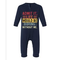 Admit It Life Would Be Boring Without Me Funny Saying Retro Infant Fleece One Piece