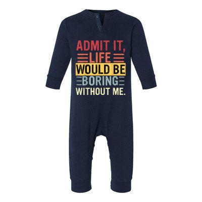 Admit It Life Would Be Boring Without Me Funny Saying Retro Infant Fleece One Piece