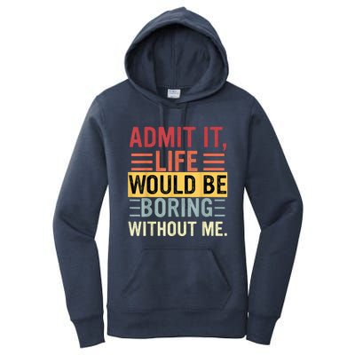 Admit It Life Would Be Boring Without Me Funny Saying Retro Women's Pullover Hoodie