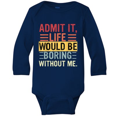 Admit It Life Would Be Boring Without Me Funny Saying Retro Baby Long Sleeve Bodysuit