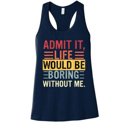 Admit It Life Would Be Boring Without Me Funny Saying Retro Women's Racerback Tank