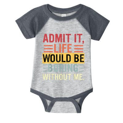 Admit It Life Would Be Boring Without Me Funny Saying Retro Infant Baby Jersey Bodysuit