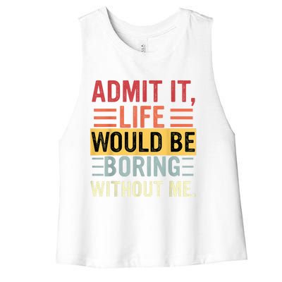 Admit It Life Would Be Boring Without Me Funny Saying Retro Women's Racerback Cropped Tank