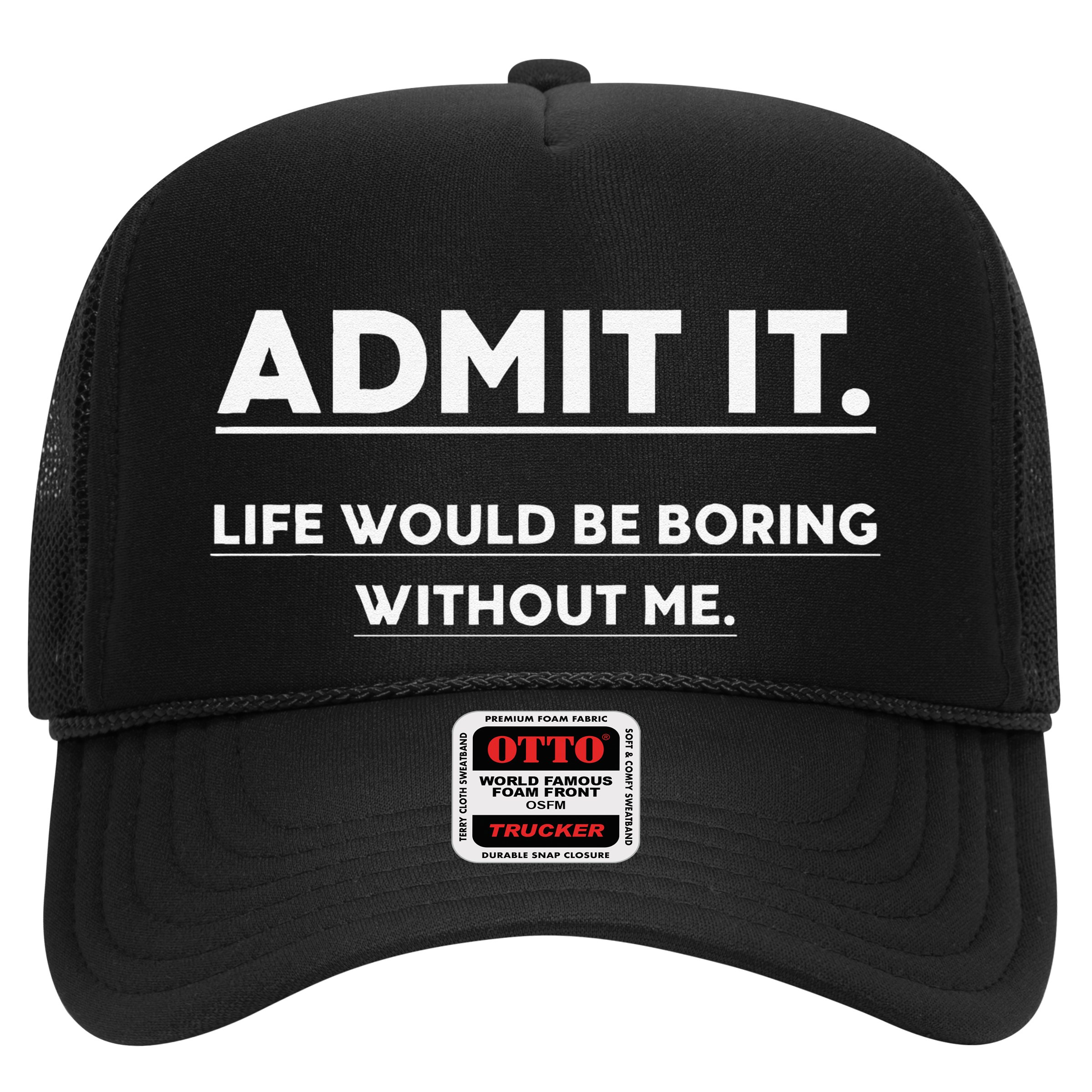Admit It Life Would Be Boring Without Me Funny Saying Gift Hat