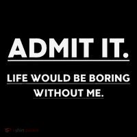 Admit It Life Would Be Boring Without Me Funny Saying Gift Women's V-Neck T-Shirt