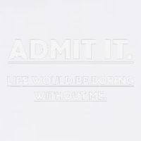 Admit It Life Would Be Boring Without Me Funny Saying Gift Garment-Dyed Sweatshirt