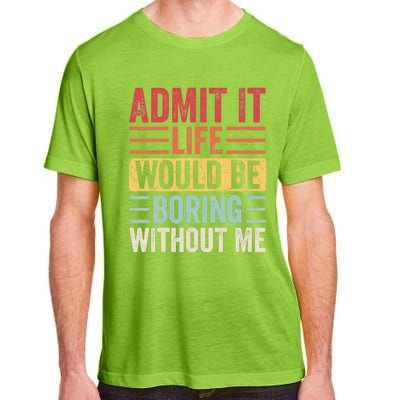 Admit It Life Would Be Boring Without Me, Funny Saying Retro Adult ChromaSoft Performance T-Shirt