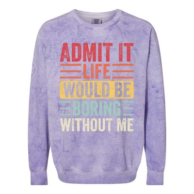 Admit It Life Would Be Boring Without Me, Funny Saying Retro Colorblast Crewneck Sweatshirt