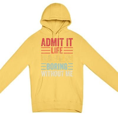 Admit It Life Would Be Boring Without Me, Funny Saying Retro Premium Pullover Hoodie